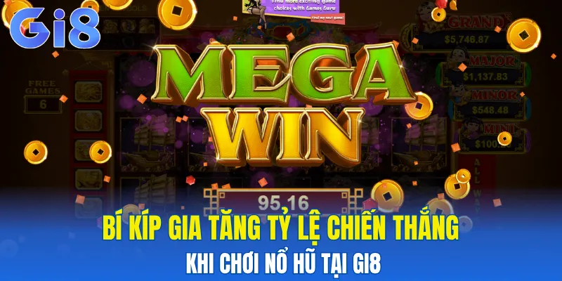 Bí kíp gia tăng tỷ lệ chiến thắng khi chơi nổ hũ
