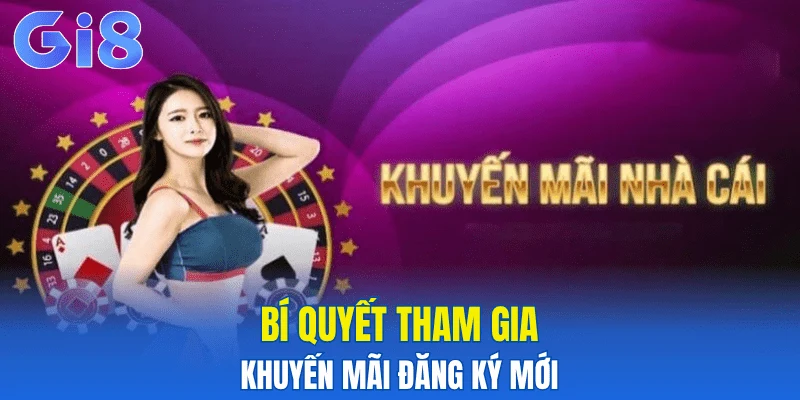 Bí quyết tham gia khuyến mãi đăng ký mới