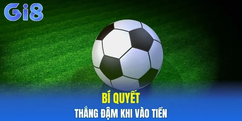 Bí quyết thắng đậm khi vào tiền