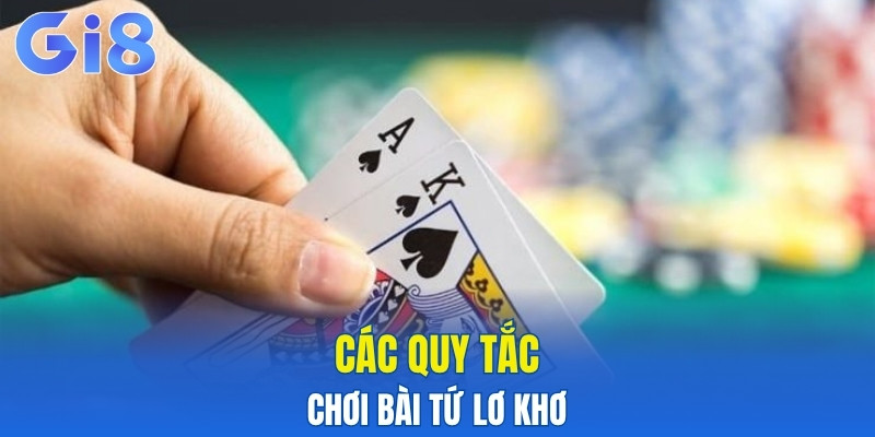 Các quy tắc chơi bài tứ lơ khơ