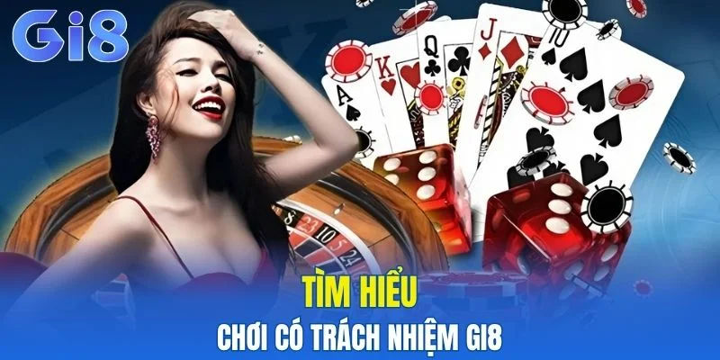 Giới thiệu sơ lược về chơi có trách nhiệm Gi8