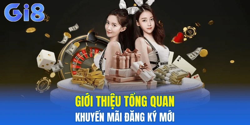 Giới thiệu tổng quan khuyến mãi đăng ký mới