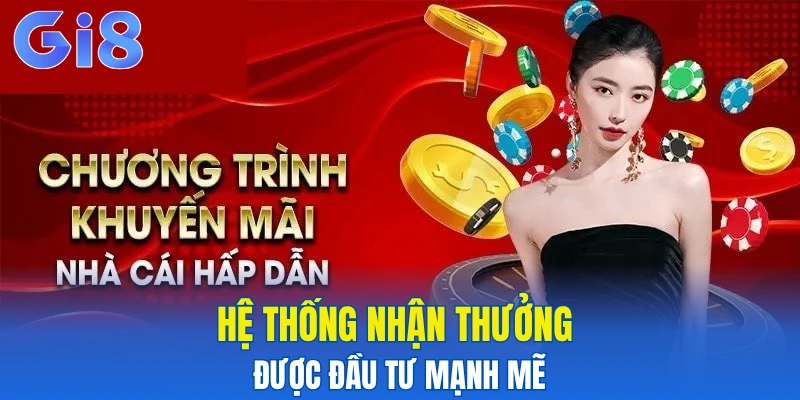 Hệ thống nhận thưởng được đầu tư mạnh mẽ