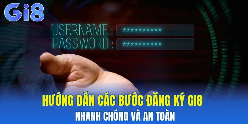 Hướng dẫn các bước đăng ký Gi8 nhanh chóng và an toàn