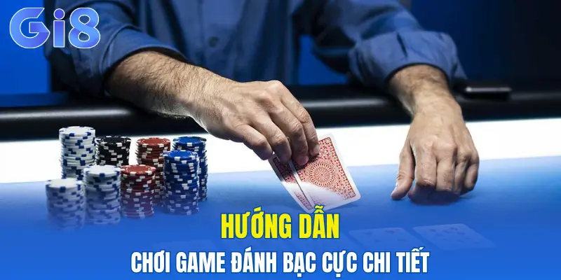 Hướng dẫn chơi game đánh bạc cực chi tiết