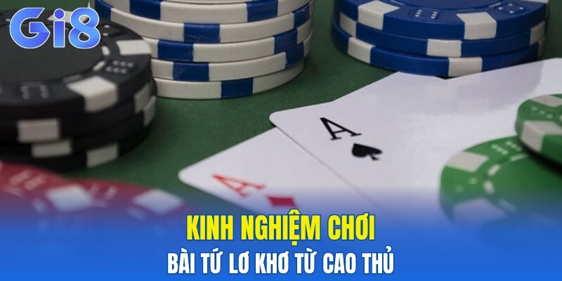 Kinh nghiệm chơi bài tứ lơ khơ từ cao thủ