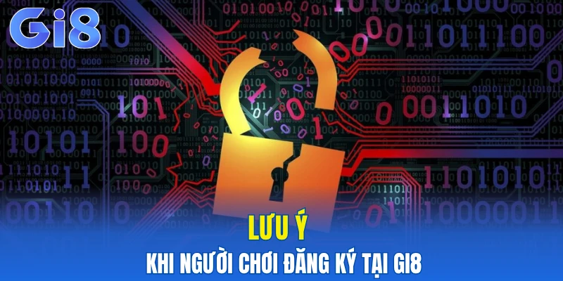 Lưu ý khi người chơi đăng ký tại Gi8
