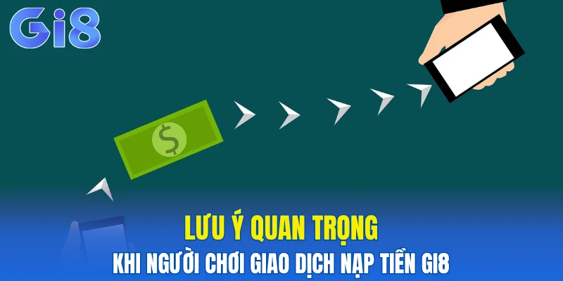 Lưu ý quan trọng khi người chơi giao dịch nạp tiền Gi8