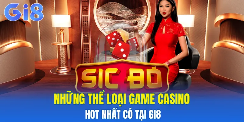 Những thể loại game casino hot có tại Gi8
