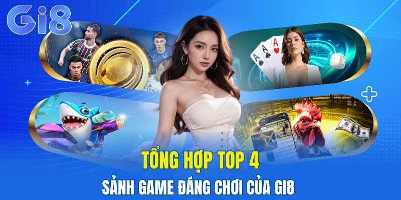 Top 4 sảnh chơi đáng trải nghiệm tại GI8 