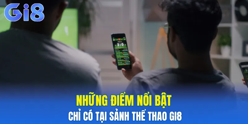Những điểm nổi bật chỉ có tại sảnh thể thao Gi8