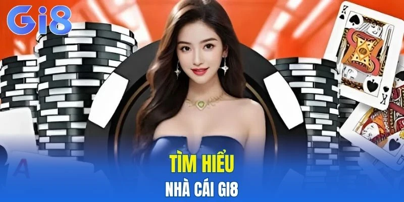 Tìm hiểu về nhà cái Gi8