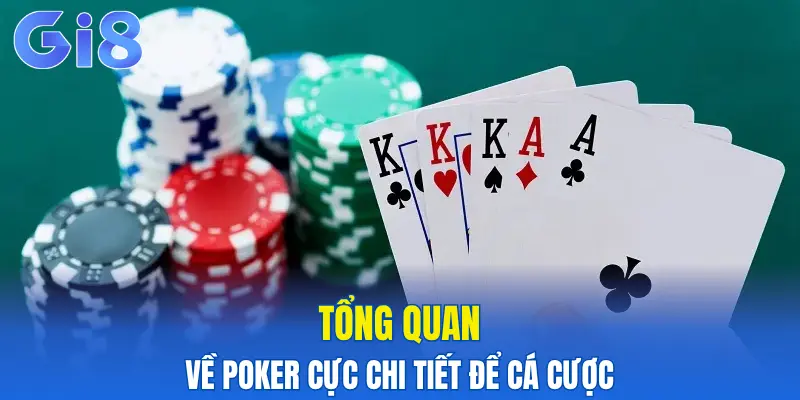 Tổng quan về Poker cực chi tiết để cá cược