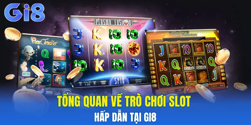 Tổng quan về trò chơi slot hấp dẫn tại Gi8